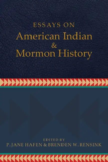 Essays on American Indian and Mormon History by P. Jane Hafen, Brenden W. Rensink