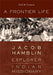A Frontier Life: Jacob Hamblin, Explorer and Indian Missionary by Todd M. Compton
