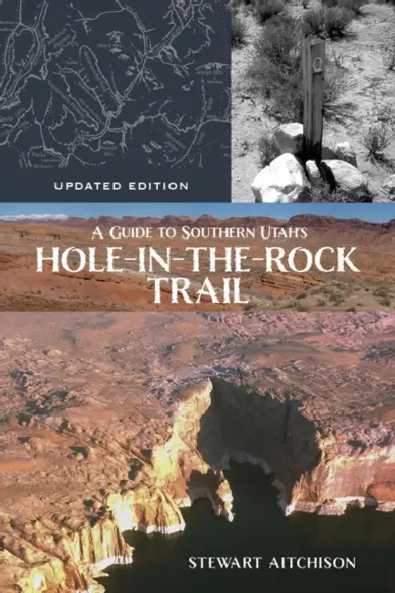A Guide to Southern Utah's Hole-In-The-Rock Trail: Updated Edition by Stewart Aitchison