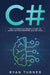 C#: The Ultimate Beginner's Guide to Learn C# Programming Step by Step by Ryan Turner