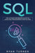 SQL: The Ultimate Beginner's Guide to Learn SQL Programming Step by Step by Ryan Turner