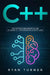 C++: The Ultimate Beginner's Guide to Learn C++ Programming Step by Step by Ryan Turner