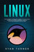 Linux: The Ultimate Beginner's Guide to Learn Linux Operating System, Command Line and Linux Programming Step by Step by Ryan Turner