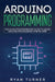 Arduino Programming: The Ultimate Intermediate Guide to Learn Arduino Programming Step by Step by Ryan Turner