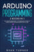 Arduino Programming: 2 books in 1 - The Ultimate Beginner's & Intermediate Guide to Learn Arduino Programming Step by Step by Ryan Turner