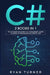 C#: 2 BOOKS IN 1 - The Ultimate Beginner's & Intermediate Guide to Learn C# Programming Step By Step by Ryan Turner