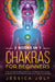 Chakras for Beginners: 2 books in 1 - The Ultimate Beginner's & Intermediate Guide to Balance Chakras & Radiate Positive Energy by Jessica Joly