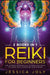 Reiki for Beginners: 2 books in 1 - The Ultimate Beginner's & Intermediate Guide to Learn Reiki & Increase your Energy by Jessica Joly