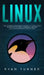 Linux: The Ultimate Beginner's Guide to Learn Linux Operating System, Command Line and Linux Programming Step by Step by Ryan Turner