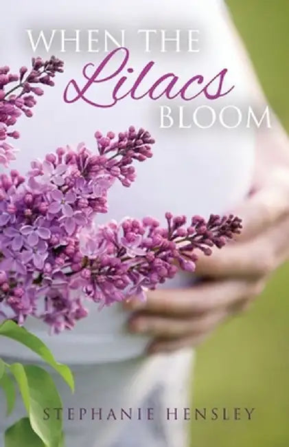 When the Lilacs Bloom by Stephanie Hensley