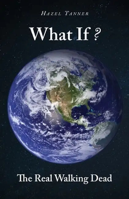 What If?: The Real Walking Dead by Hazel Tanner