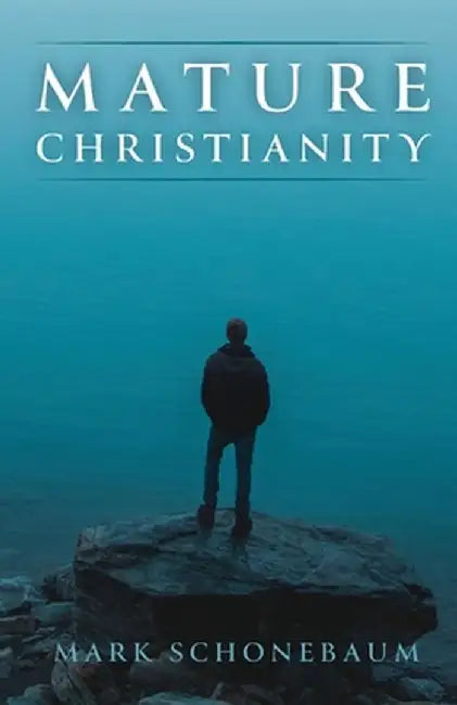 Mature Christianity by Mark Schonebaum