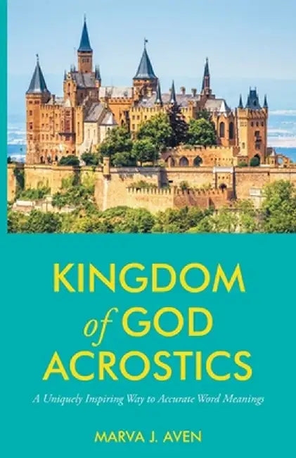 Kingdom of God Acrostics: A Uniquely Inspiring Way to Accurate Word Meanings by Marva J. Aven