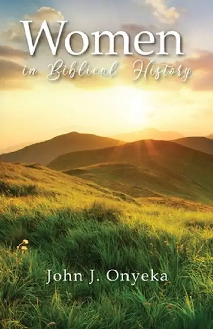 Women in Biblical History by John J. Onyeka