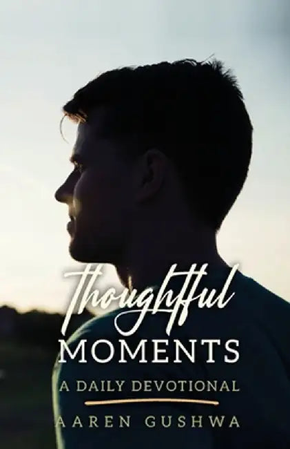 Thoughtful Moments: A Daily Devotional by Aaren Gushwa