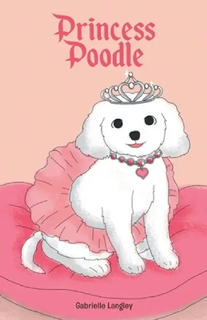 Princess Poodle by Gabrielle Langley