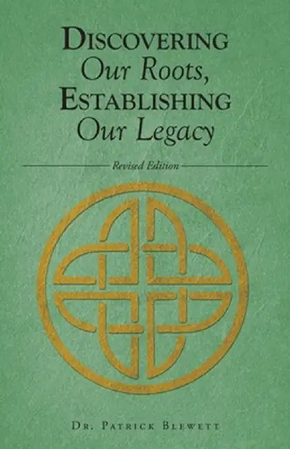 Discovering Our Roots, Establishing Our Legacy by Patrick Blewett