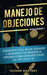 Manejo de Objeciones: Conviértete en el Mejor Cerrador e Incrementa Tus Ingresos al Aprender Cómo Convertir Todos Los "No" en un "Sí" Volume by Income Mastery
