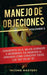 Manejo de Objeciones: Conviértete en el Mejor Cerrador e Incrementa Tus Ingresos al Aprender Cómo Convertir Todos Los "No" en un "Sí" Volume by Income Mastery