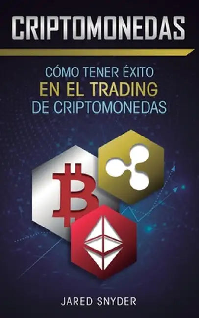 Criptomonedas: Cómo Tener Exito En El Trading De Criptomonedas by Jared Snyder