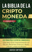 La Biblia Dela Criptomoneda: 4 Libros en 1: Los Principales Secretos Comerciales para tener Exito Financieramente con Bitcoin, Blockchain Ethereum, by Jared Snyder