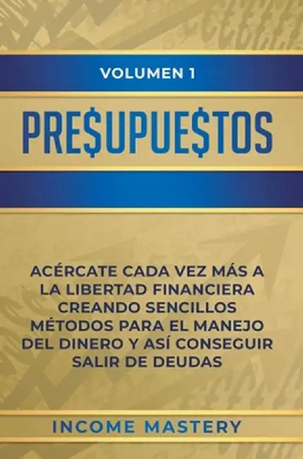 Presupuestos: Acércate Cada Vez Más a la Libertad Financiera Creando Sencillos Métodos Para el Manejo del Dinero y Así Conseguir Sal by Income Mastery