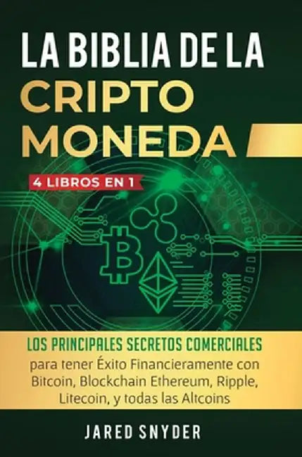 La Biblia Dela Criptomoneda: 4 Libros en 1: Los Principales Secretos Comerciales para tener Exito Financieramente con Bitcoin, Blockchain Ethereum, by Income Mastery