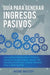 Guía Para Generar Ingresos Pasivos: Cree Ingresos Pasivos Con El Comercio Electrónico Usando Shopify, Amazon FBA, Marketing De Afiliación, Arbitraje M by Income Mastery