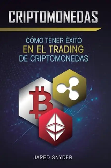Criptomonedas: Cómo Tener Exito En El Trading De Criptomonedas by Jared Snyder
