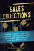 Sales Objections: Become a Master Closer and Increase Your Sales and Income by Learning How to Always Turn That No into a Yes Volume 1 by Income Mastery