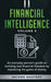 Financial Intelligence: An Everyday Person's Guide on Building Real Financial Freedom by Mastering the Game of Money Volume 3: The Best Financ by Income Mastery