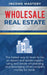 Wholesale Real Estate: The Fastest Way to Learn to be an Expert Real Estate Investor using Real Estate Wholesaling and Leveraging Other Peopl by Income Mastery