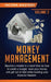 Money Management: Become a Master in a Short Time on How to Create a Budget, Save Your Money and Get Out of Debt while Building your Fin by Income Mastery