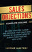 Sales Objections: Become a Master Closer and Increase Your Sales and Income by Learning How to Always Turn That No into a Yes Complete V by Income Mastery