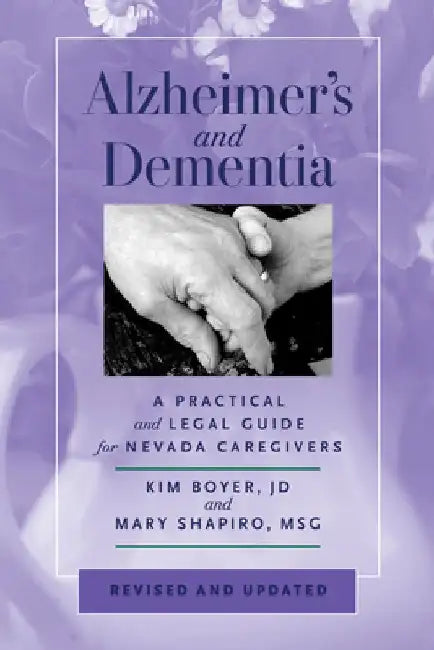 Alzheimer's and Dementia: A Practical and Legal Guide for Nevada Caregivers, Revised and Updated by Kim Boyer