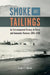 Smoke and Tailings: An Environmental History of Butte and Anaconda, Montana, 1880-1930 by Fredric L. Quivik