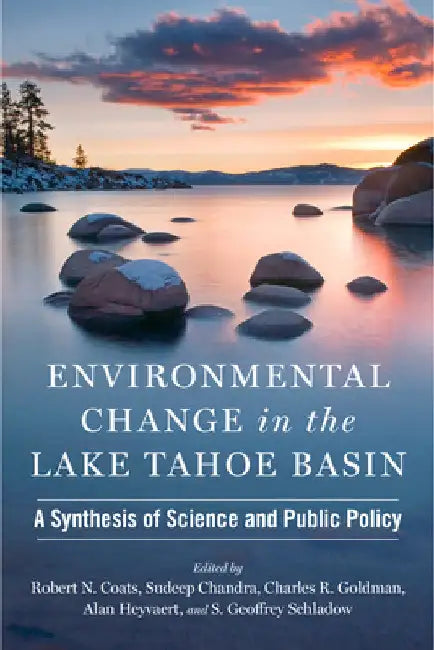 Environmental Change in the Lake Tahoe Basin: A Synthesis of Science and Public Policy by Robert N. Coats