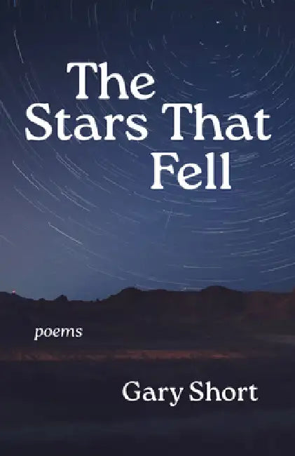 The Stars That Fell: Poems by Gary Short
