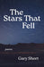 The Stars That Fell: Poems by Gary Short
