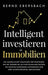 Intelligent investieren in Immobilien: Die Schnellstart-Anleitung für Einsteiger. Wie Sie Immobilien als Kapitalanlage nutzen, um passives Einkommen a by Bernd Ebersbach