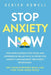 Stop Anxiety Now: End Nervousness for Good and Experience Relief With 42 Effective Anxiety Management Treatment Techniques. Get Your Hap by Derick Howell