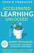 Accelerated Learning Unlocked: 40+ Expert Techniques for Rapid Skill Acquisition and Memory Improvement. The Step-by-Step Guide for Beginners to Quic by John R. Torrance