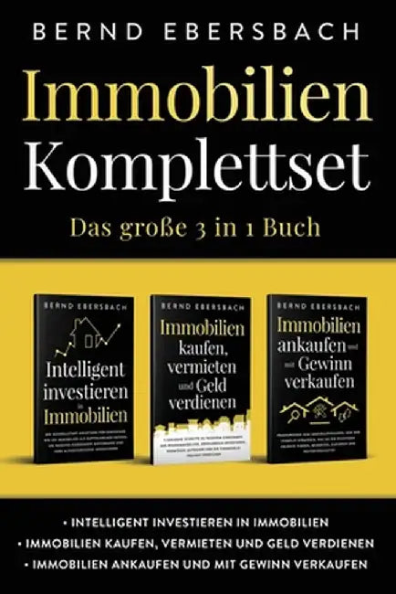Immobilien Komplettset: Intelligent investieren in Immobilien - Immobilien kaufen, vermieten und Geld verdienen - Immobilien ankaufen und mit by Bernd Ebersbach