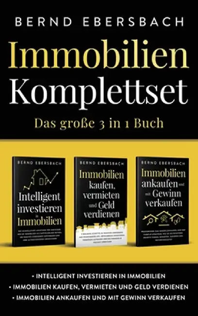 Immobilien Komplettset: Intelligent investieren in Immobilien - Immobilien kaufen, vermieten und Geld verdienen - Immobilien ankaufen und mit by Bernd Ebersbach