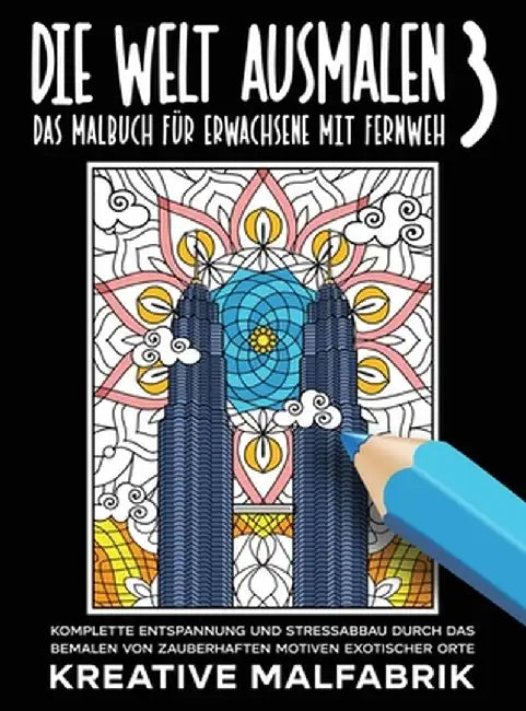 Die Welt ausmalen 3: Das Malbuch für Erwachsene mit Fernweh: Komplette Entspannung und Stressabbau durch das Bemalen von zauberhaften Motiv by Kreative Malfabrik