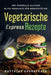 Vegetarische Express-Rezepte: 180 schnelle Alltags-Blitz-Gerichte für Berufstätige. Höchstens 10 Zutaten und in maximal 30 Minuten fertig auf dem Te by Matthias Kronberger