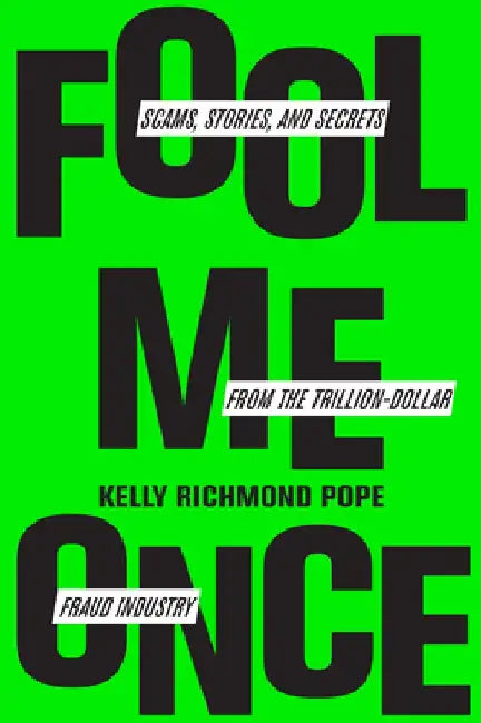 Fool Me Once: Stories and Lessons from the Trillion-Dollar Fraud Industry by Kelly Richmond Pope