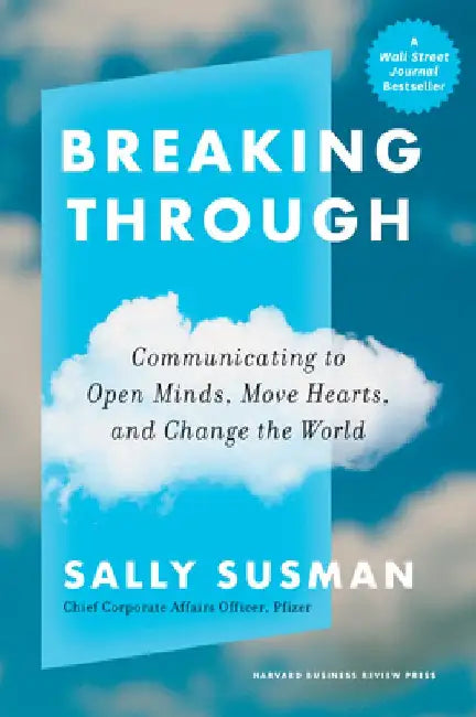 Breaking Through: Communicating to Open Minds, Move Hearts, and Change the World by Sally Susman