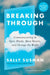 Breaking Through: Communicating to Open Minds, Move Hearts, and Change the World by Sally Susman