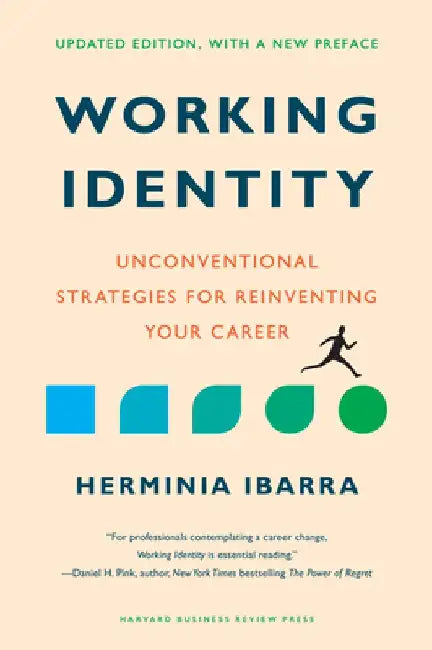 Working Identity, Updated Edition, with a New Preface: Unconventional Strategies for Reinventing Your Career by Herminia Ibarra
